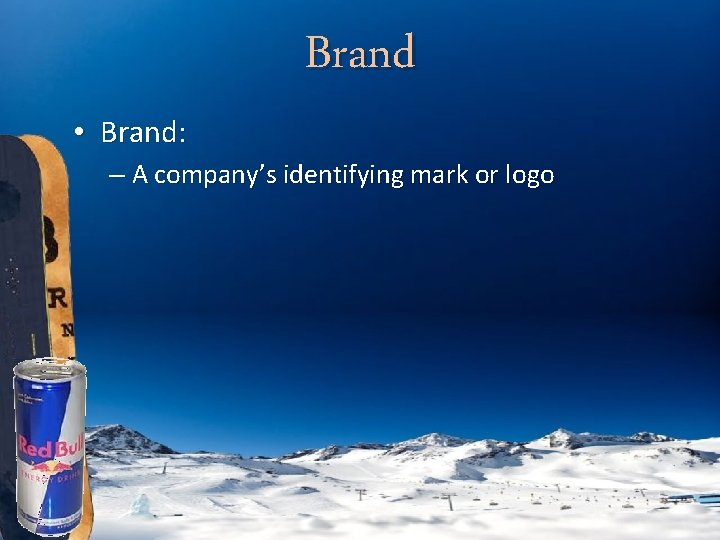  • Brand: Brand – A company’s identifying mark or logo 