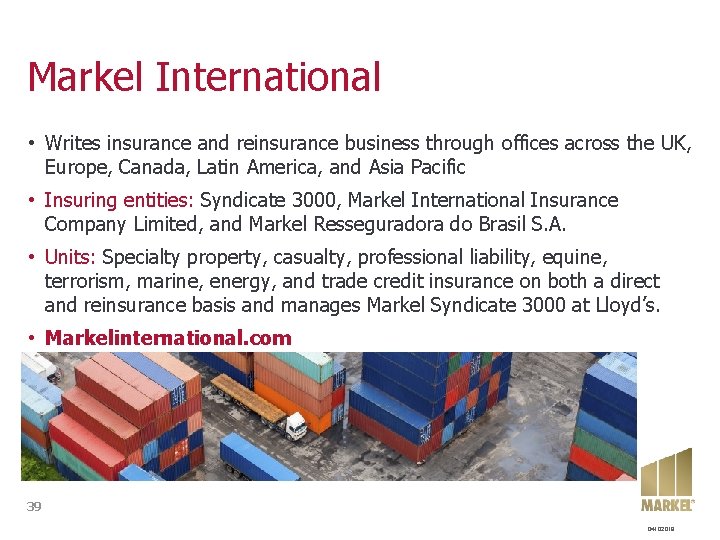 Markel International • Writes insurance and reinsurance business through offices across the UK, Europe,