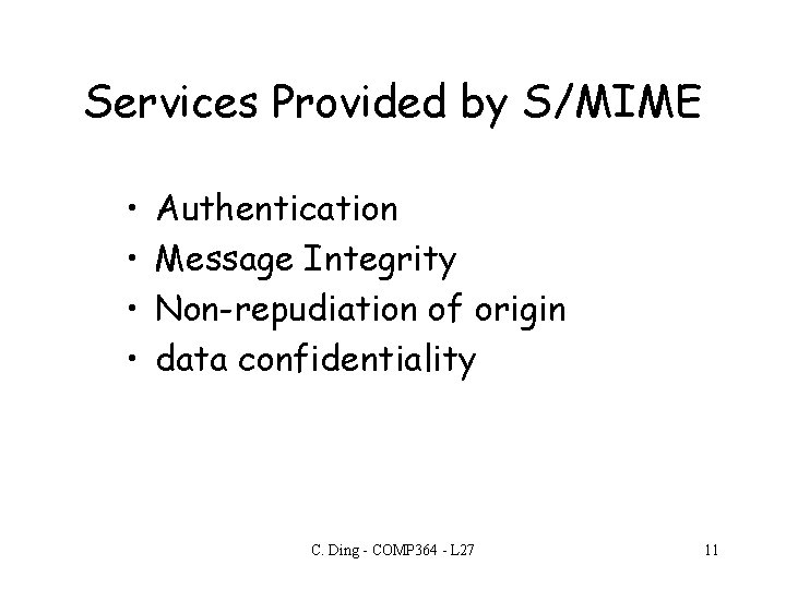 Services Provided by S/MIME • • Authentication Message Integrity Non-repudiation of origin data confidentiality