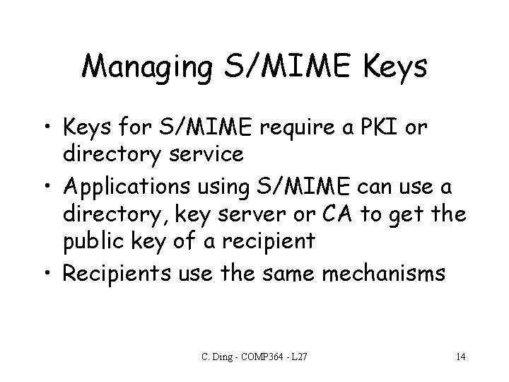 Managing S/MIME Keys • Keys for S/MIME require a PKI or directory service •
