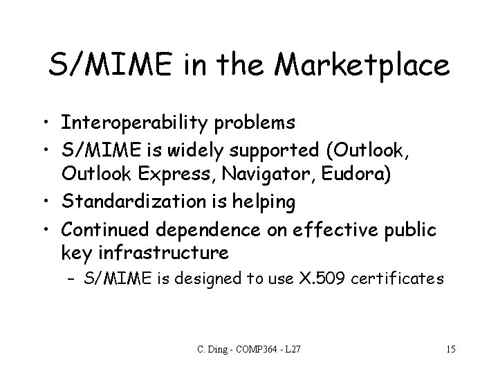 S/MIME in the Marketplace • Interoperability problems • S/MIME is widely supported (Outlook, Outlook