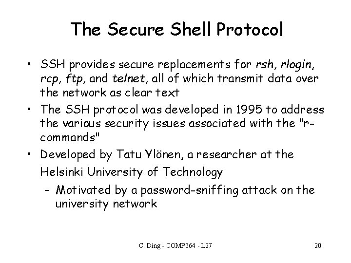 The Secure Shell Protocol • SSH provides secure replacements for rsh, rlogin, rcp, ftp,