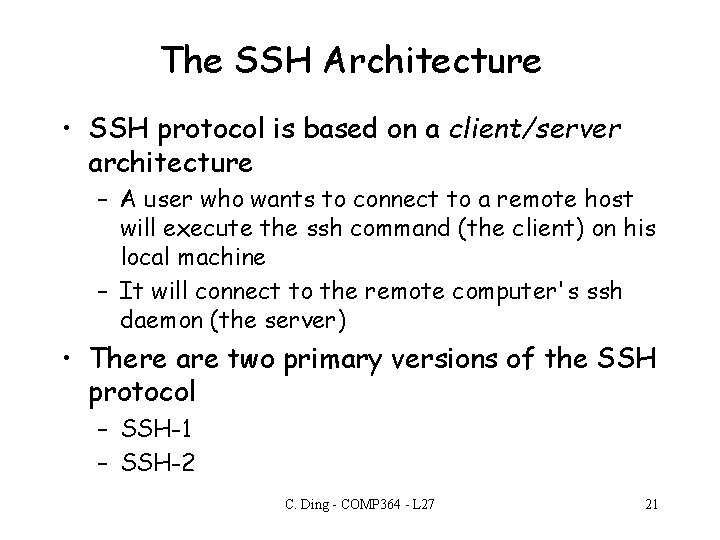 The SSH Architecture • SSH protocol is based on a client/server architecture – A