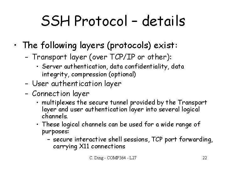 SSH Protocol – details • The following layers (protocols) exist: – Transport layer (over