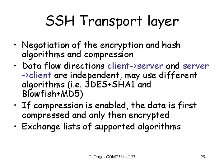 SSH Transport layer • Negotiation of the encryption and hash algorithms and compression • SSH Transport layer • Negotiation of the encryption and hash algorithms and compression •