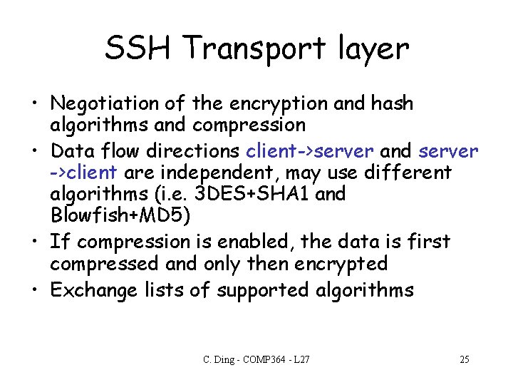 SSH Transport layer • Negotiation of the encryption and hash algorithms and compression •