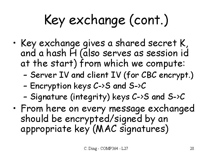 Key exchange (cont. ) • Key exchange gives a shared secret K, and a