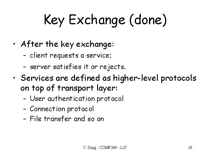 Key Exchange (done) • After the key exchange: – client requests a service; –