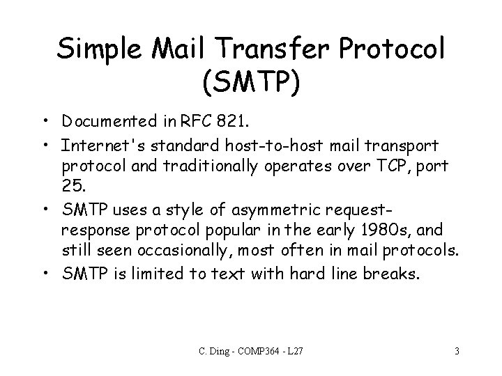 Simple Mail Transfer Protocol (SMTP) • Documented in RFC 821. • Internet's standard host-to-host