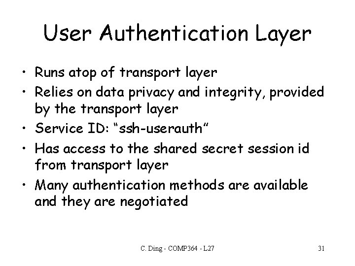 User Authentication Layer • Runs atop of transport layer • Relies on data privacy