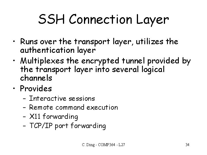 SSH Connection Layer • Runs over the transport layer, utilizes the authentication layer •