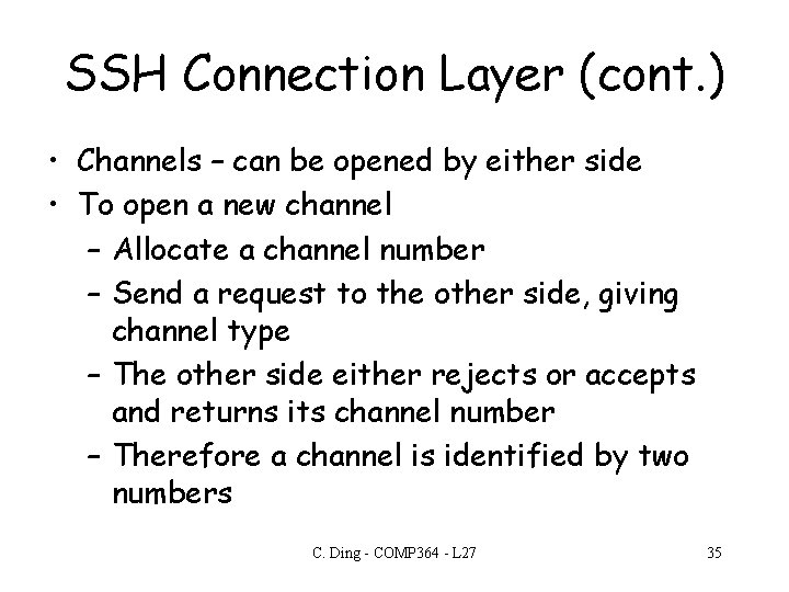 SSH Connection Layer (cont. ) • Channels – can be opened by either side