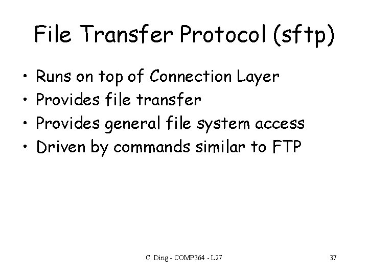 File Transfer Protocol (sftp) • • Runs on top of Connection Layer Provides file