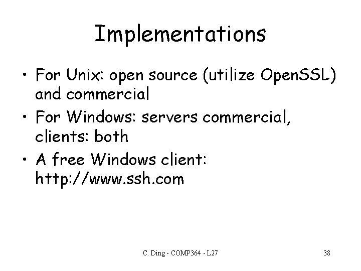 Implementations • For Unix: open source (utilize Open. SSL) and commercial • For Windows: