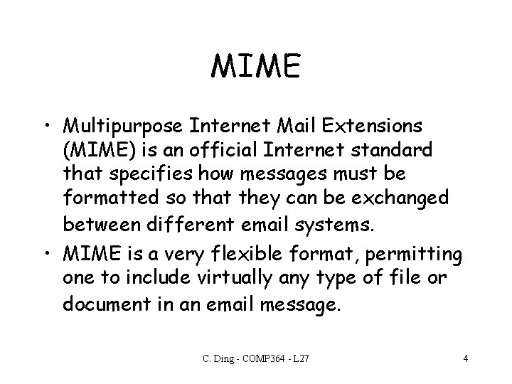 MIME • Multipurpose Internet Mail Extensions (MIME) is an official Internet standard that specifies