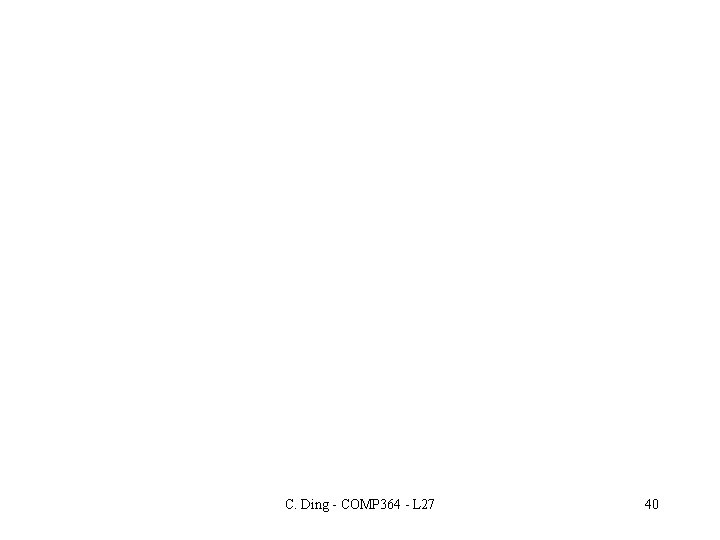 C. Ding - COMP 364 - L 27 40 