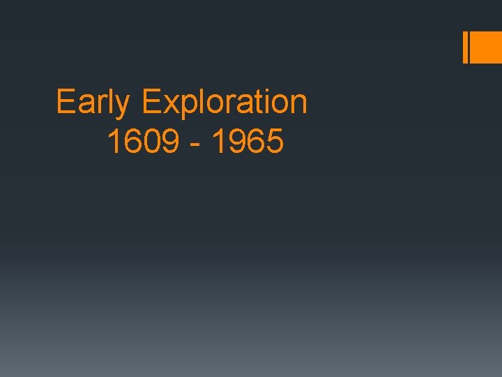 Early Exploration 1609 - 1965 