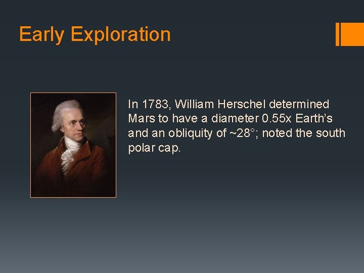 Early Exploration In 1783, William Herschel determined Mars to have a diameter 0. 55