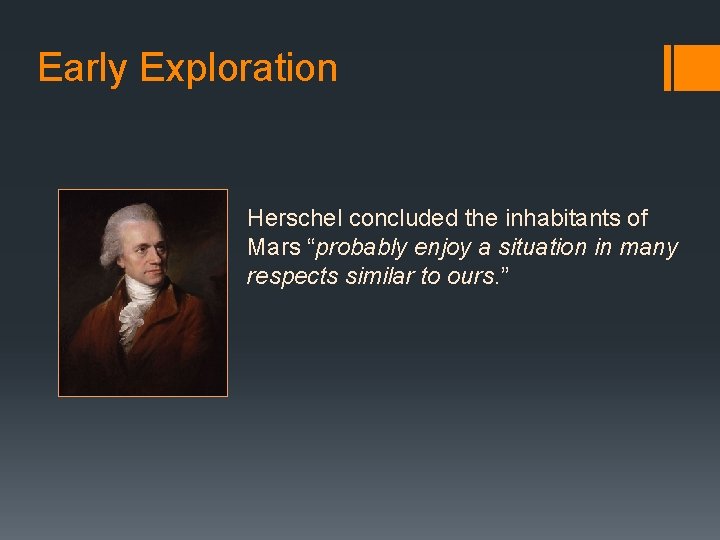 Early Exploration Herschel concluded the inhabitants of Mars “probably enjoy a situation in many