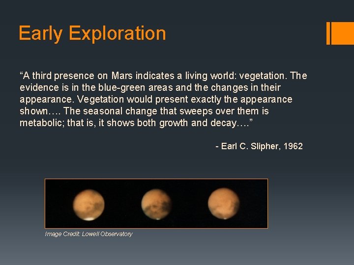 Early Exploration “A third presence on Mars indicates a living world: vegetation. The evidence