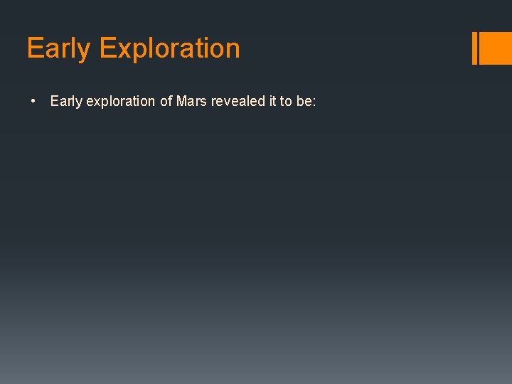 Early Exploration • Early exploration of Mars revealed it to be: 