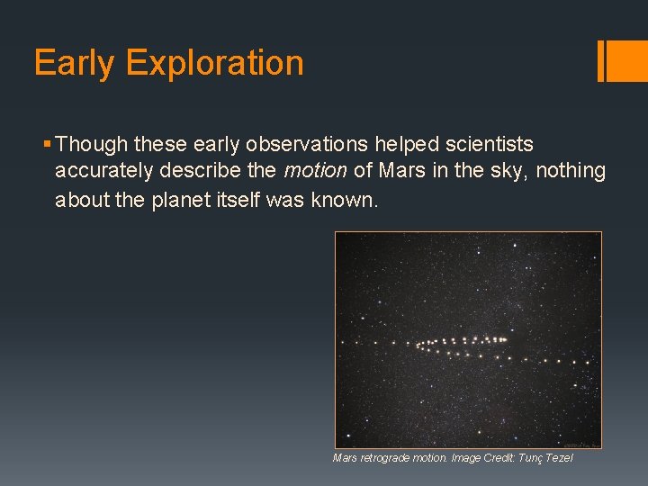 Early Exploration § Though these early observations helped scientists accurately describe the motion of