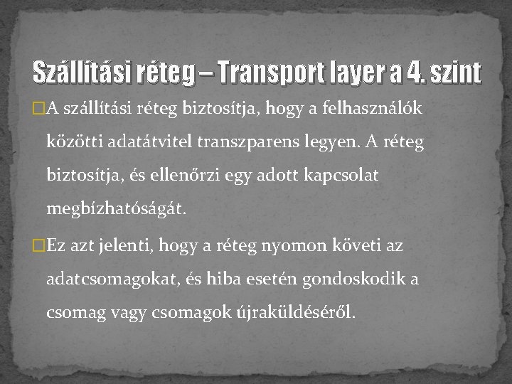 Szállítási réteg – Transport layer a 4. szint �A szállítási réteg biztosítja, hogy a