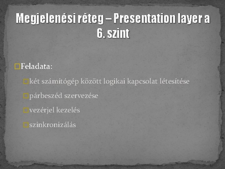 Megjelenési réteg – Presentation layer a 6. szint �Feladata: � két számítógép között logikai