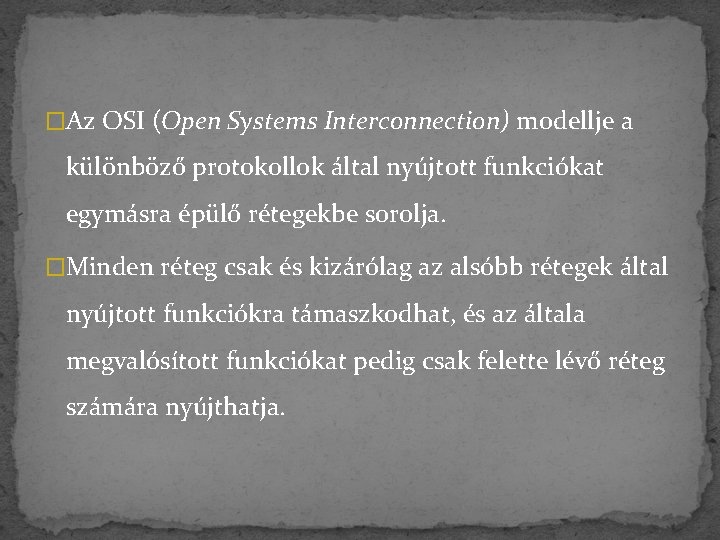 �Az OSI (Open Systems Interconnection) modellje a különböző protokollok által nyújtott funkciókat egymásra épülő