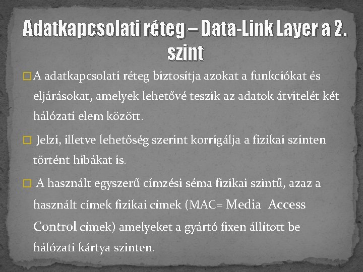 Adatkapcsolati réteg – Data-Link Layer a 2. szint � A adatkapcsolati réteg biztosítja azokat