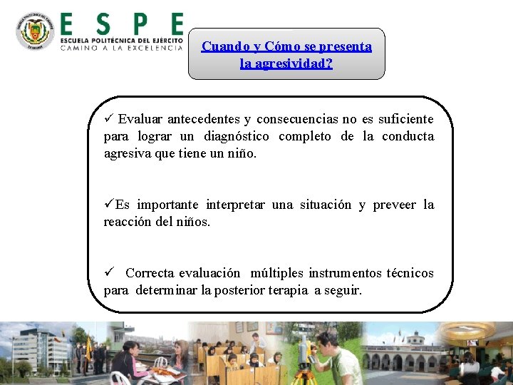 Cuando y Cómo se presenta la agresividad? ü Evaluar antecedentes y consecuencias no es