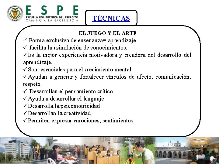 TÉCNICAS EL JUEGO Y EL ARTE ü Forma exclusiva de enseñanza= aprendizaje ü facilita