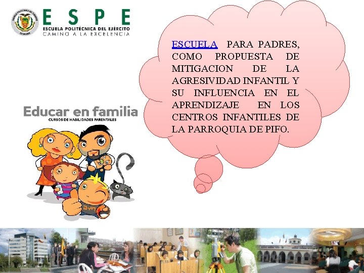 ESCUELA PARA PADRES, COMO PROPUESTA DE MITIGACION DE LA AGRESIVIDAD INFANTIL Y SU INFLUENCIA