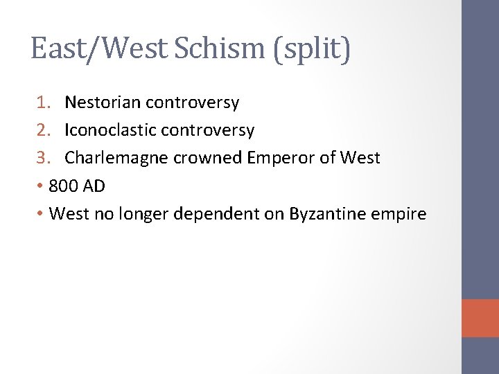 East/West Schism (split) 1. Nestorian controversy 2. Iconoclastic controversy 3. Charlemagne crowned Emperor of