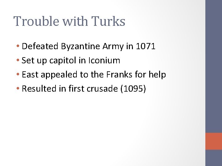 Trouble with Turks • Defeated Byzantine Army in 1071 • Set up capitol in