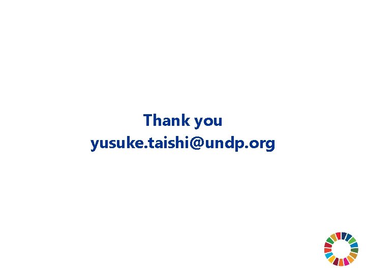Thank you yusuke. taishi@undp. org 