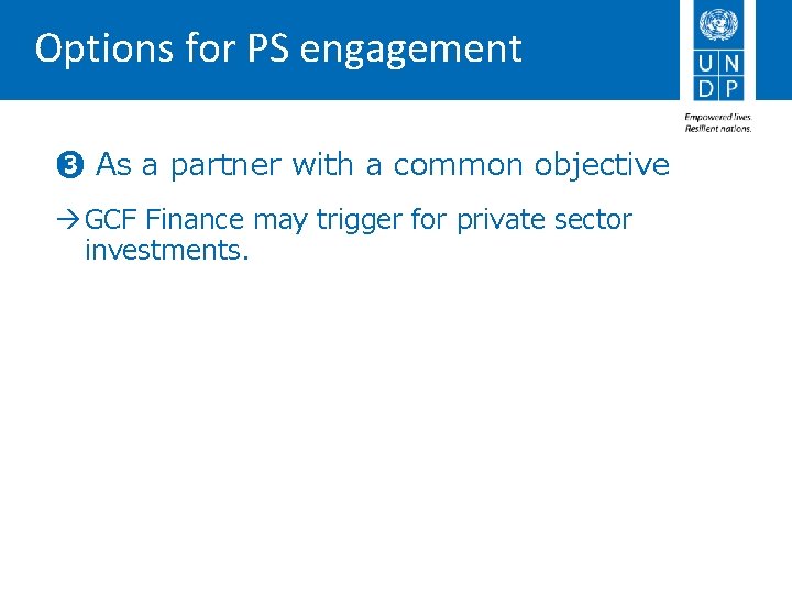 Options for PS engagement ❸ As a partner with a common objective à GCF