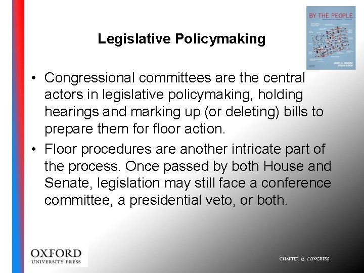 Legislative Policymaking • Congressional committees are the central actors in legislative policymaking, holding hearings