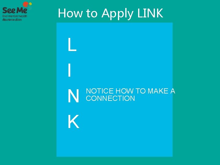 How to Apply LINK L I N K NOTICE HOW TO MAKE A CONNECTION