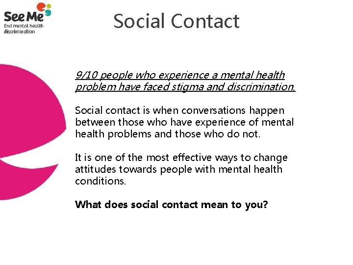 Social Contact 9/10 people who experience a mental health problem have faced stigma and