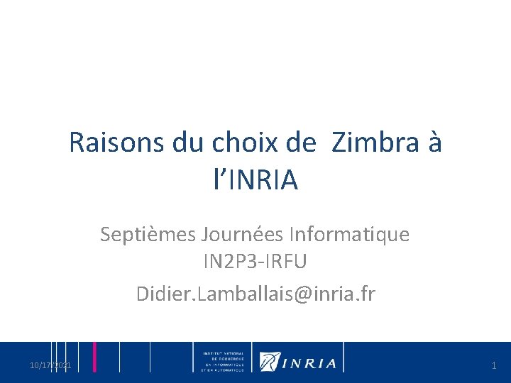 Raisons du choix de Zimbra à l’INRIA Septièmes Journées Informatique IN 2 P 3