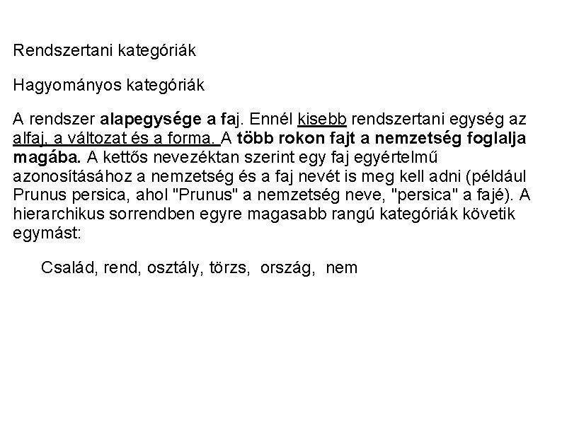 Rendszertani kategóriák Hagyományos kategóriák A rendszer alapegysége a faj. Ennél kisebb rendszertani egység az