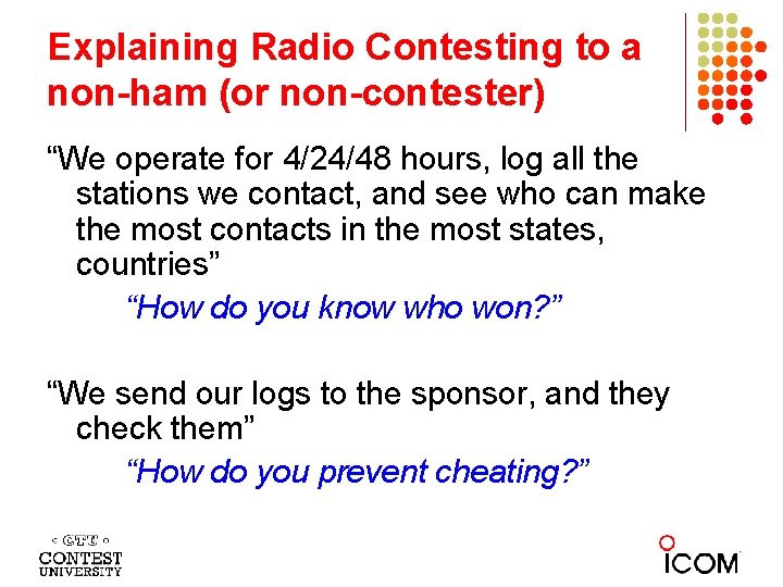 Explaining Radio Contesting to a non-ham (or non-contester) “We operate for 4/24/48 hours, log