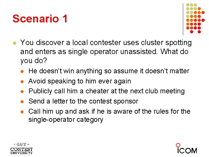 Scenario 1 l You discover a local contester uses cluster spotting and enters as