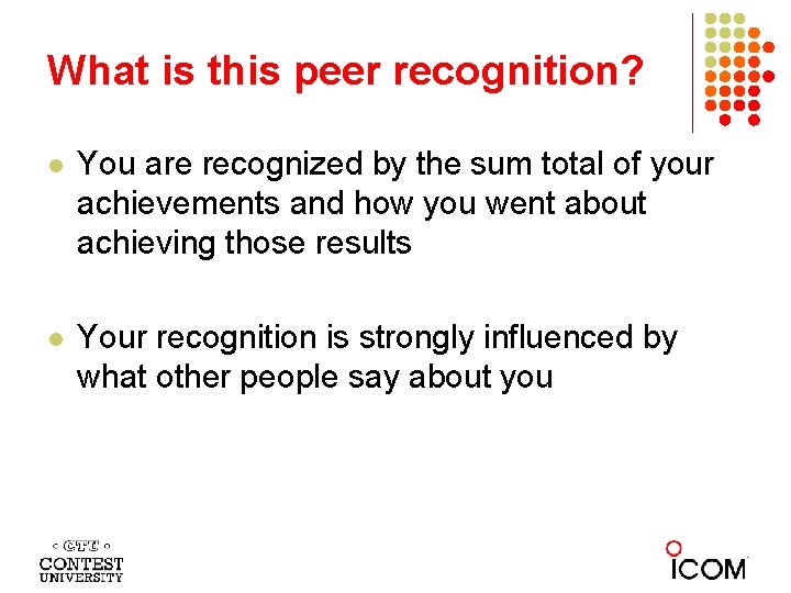 What is this peer recognition? l You are recognized by the sum total of