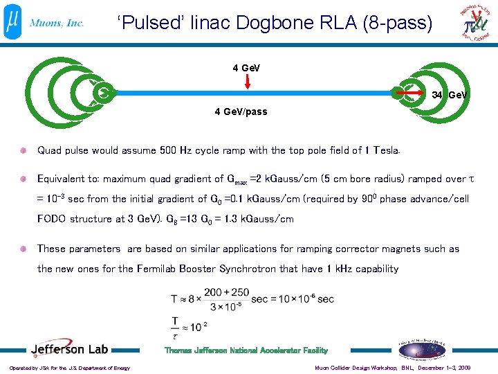 ‘Pulsed’ linac Dogbone RLA (8 -pass) 4 Ge. V 34 Ge. V/pass Quad pulse