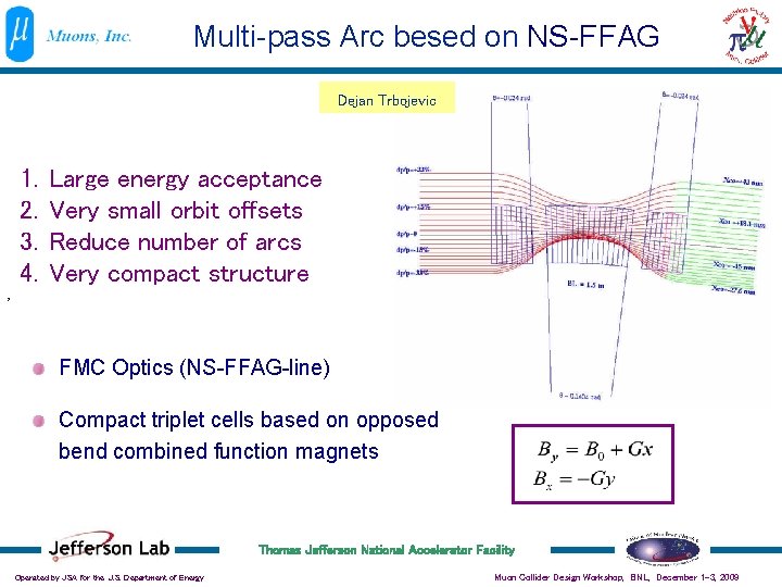 Multi-pass Arc besed on NS-FFAG Dejan Trbojevic 1. 2. 3. 4. Large energy acceptance