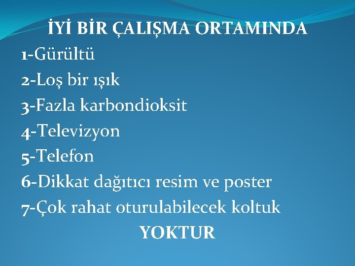 İYİ BİR ÇALIŞMA ORTAMINDA 1 -Gürültü 2 -Loş bir ışık 3 -Fazla karbondioksit 4