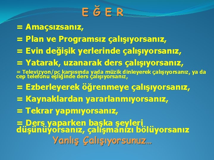 E Ğ E R = Amaçsızsanız, = Plan ve Programsız çalışıyorsanız, = Evin değişik