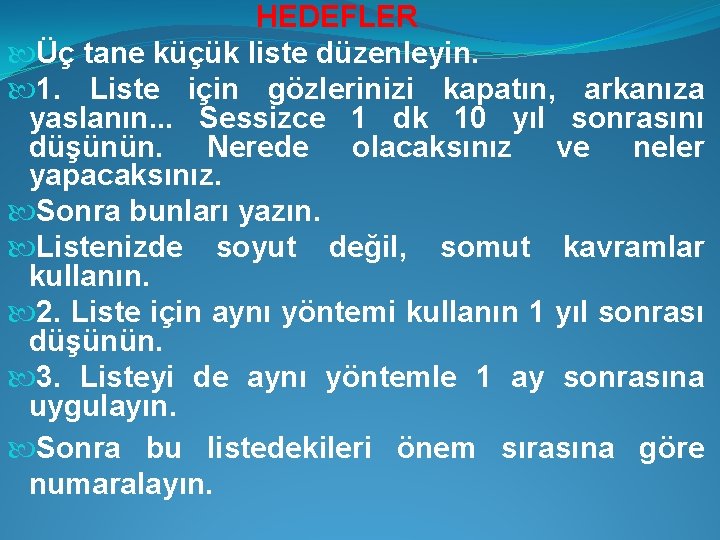 HEDEFLER Üç tane küçük liste düzenleyin. 1. Liste için gözlerinizi kapatın, arkanıza yaslanın. .